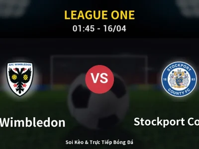 Kết Quả: AFC Wimbledon 0-2 Stockport County – Highlight & Bàn Thắng | League One