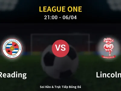 Soi Kèo Reading vs Lincoln – 21:00 06/04 | Nhận Định, Dự Đoán Tỷ Số