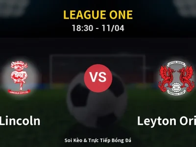Soi Kèo Lincoln vs Leyton Orient – 18:30 11/04 | Nhận Định, Dự Đoán Tỷ Số