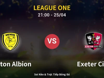 Soi Kèo Burton Albion vs Exeter City – 21:00 25/04 | Nhận Định, Dự Đoán Tỷ Số