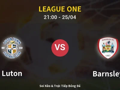 Soi Kèo Luton vs Barnsley – 21:00 25/04 | Nhận Định, Dự Đoán Tỷ Số