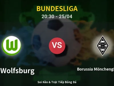 Soi Kèo VfL Wolfsburg vs Borussia Mönchengladbach – 20:30 25/04 | Nhận Định, Dự Đoán Tỷ Số