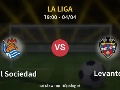 Soi Kèo Real Sociedad vs Levante – 19:00 04/04 | Nhận Định, Dự Đoán Tỷ Số