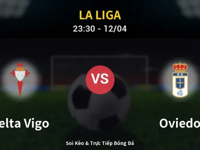 Soi Kèo Celta Vigo vs Oviedo – 23:30 12/04 | Nhận Định, Dự Đoán Tỷ Số