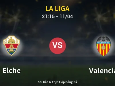 Soi Kèo Elche vs Valencia – 21:15 11/04 | Nhận Định, Dự Đoán Tỷ Số