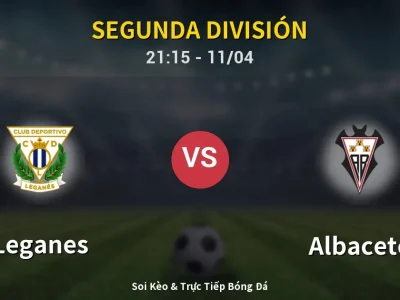 Soi Kèo Leganes vs Albacete – 21:15 11/04 | Nhận Định, Dự Đoán Tỷ Số