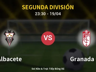 Soi Kèo Albacete vs Granada CF – 23:30 19/04 | Nhận Định, Dự Đoán Tỷ Số