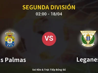 Kết Quả: Las Palmas 2-0 Leganes – Highlight & Bàn Thắng | Segunda División