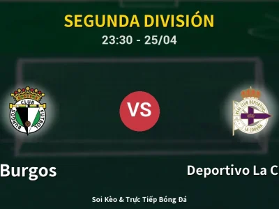 Soi Kèo Burgos vs Deportivo La Coruna – 23:30 25/04 | Nhận Định, Dự Đoán Tỷ Số