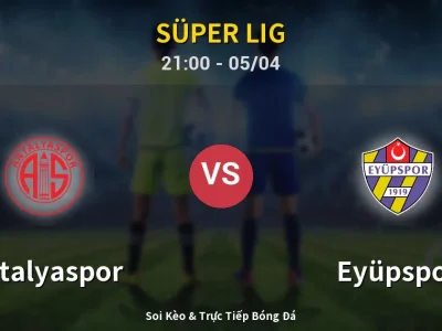 Soi Kèo Antalyaspor vs Eyüpspor – 21:00 05/04 | Nhận Định, Dự Đoán Tỷ Số