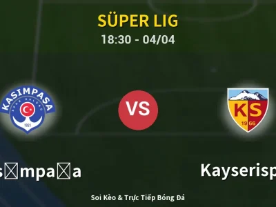 Soi Kèo Kasımpaşa vs Kayserispor – 18:30 04/04 | Nhận Định, Dự Đoán Tỷ Số