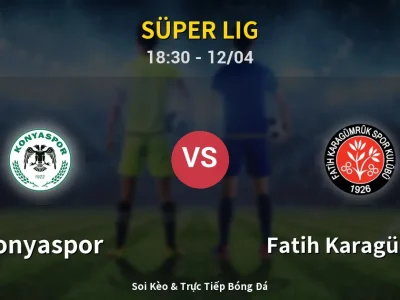 🔴 Trực Tiếp: Konyaspor 2-0 Fatih Karagümrük – Link Xem Süper Lig (Full HD)