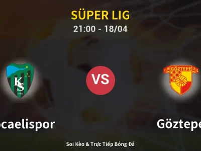Soi Kèo Kocaelispor vs Göztepe – 21:00 18/04 | Nhận Định, Dự Đoán Tỷ Số