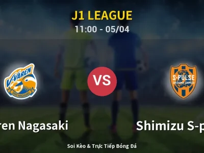 Kết Quả: V-varen Nagasaki 0-3 Shimizu S-pulse – Highlight & Bàn Thắng | J1 League