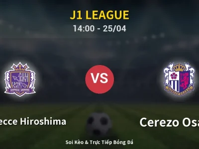 Soi Kèo Sanfrecce Hiroshima vs Cerezo Osaka – 14:00 25/04 | Nhận Định, Dự Đoán Tỷ Số