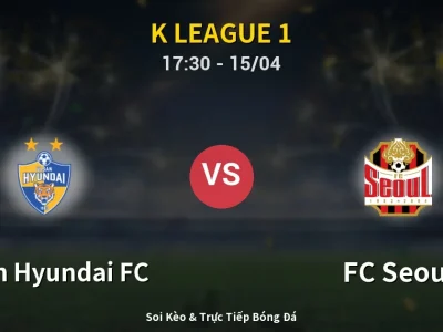 🔴 Trực Tiếp: Ulsan Hyundai FC 1-4 FC Seoul – Link Xem K League 1 (Full HD)