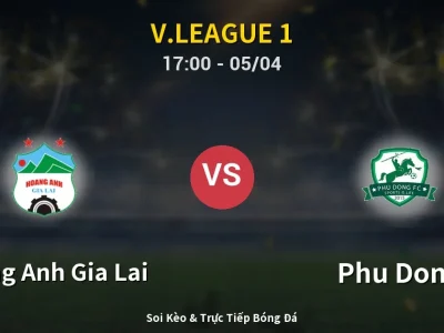 Soi Kèo Hoang Anh Gia Lai vs Phu Dong – 17:00 05/04 | Nhận Định, Dự Đoán Tỷ Số