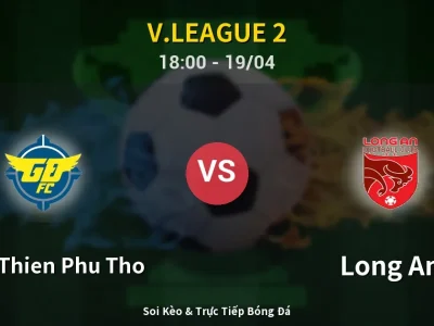 Soi Kèo Xuan Thien Phu Tho vs Long An – 18:00 19/04 | Nhận Định, Dự Đoán Tỷ Số