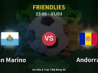 Soi Kèo San Marino vs Andorra – 23:00 31/03 | Nhận Định, Dự Đoán Tỷ Số