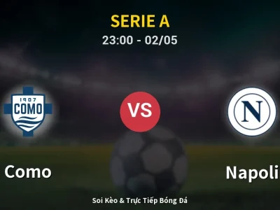 Soi Kèo Como vs Napoli – 23:00 02/05 | Nhận Định, Dự Đoán Tỷ Số