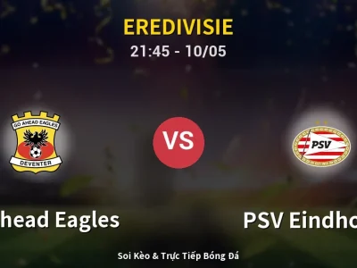 Soi Kèo GO Ahead Eagles vs PSV Eindhoven – 21:45 10/05 | Nhận Định, Dự Đoán Tỷ Số