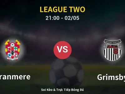 Soi Kèo Tranmere vs Grimsby – 21:00 02/05 | Nhận Định, Dự Đoán Tỷ Số