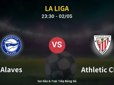 Soi Kèo Alaves vs Athletic Club – 23:30 02/05 | Nhận Định, Dự Đoán Tỷ Số