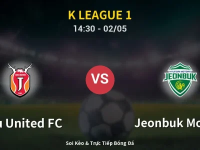 Soi Kèo Jeju United FC vs Jeonbuk Motors – 14:30 02/05 | Nhận Định, Dự Đoán Tỷ Số