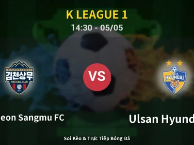 Soi Kèo Gimcheon Sangmu FC vs Ulsan Hyundai FC – 14:30 05/05 | Nhận Định, Dự Đoán Tỷ Số