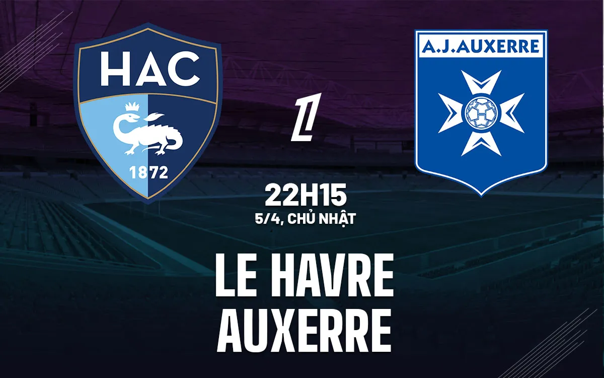 nhan dinh bong da du doan Le Havre vs Auxerre vdqg phap ligue 1 hom nay nhan dinh bong da du doan Le Havre vs Auxerre vdqg phap ligue 1 hom nay